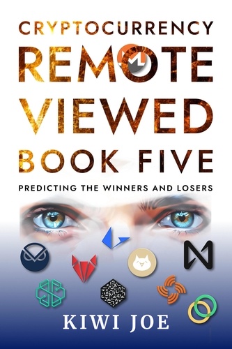  Kiwi Joe - Cryptocurrency Remote Viewed Book Five - Cryptocurrency Remote Viewed, #5.