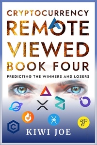  Kiwi Joe - Cryptocurrency Remote Viewed Book Four - Cryptocurrency Remote Viewed, #4.