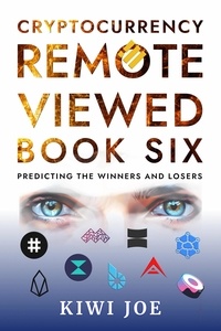  Kiwi Joe - Cryptocurrency Remote Viewed Book Six - Cryptocurrency Remote Viewed, #6.