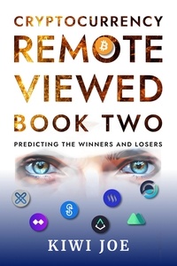  Kiwi Joe - Cryptocurrency Remote Viewed Book Two: Your Guide to Identifying Tomorrow’s Top Cryptocurrencies Today - Cryptocurrency Remote Viewed, #2.