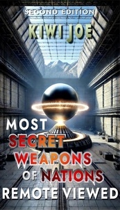  Kiwi Joe - Most Secret Weapons of Nations Remote Viewed: Second Edition - Kiwi Joe's Remote Viewed Series, #4.