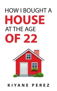  Kiyane Perez - How I Bought a House at the Age of 22.
