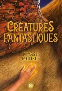 Kiyash Monsef - Créatures fantastiques Tome 1 : .