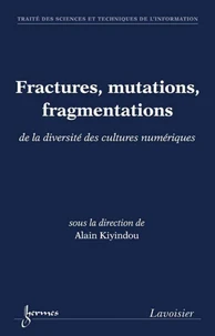 Fractures, mutations, fragmentations : de la diversité des cultures numériques (Traité des Sciences et Techniques de l'Information)
