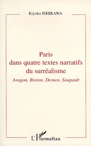 Paris Dans Quatre Textes Narratifs Du Surrealisme. Aragon, Breton, Desnos, Soupault