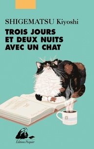 Kiyoshi Shigematsu - Trois jours et deux nuits avec un chat.