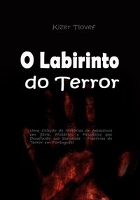  Kizer Tlovef - O Labirinto do Terror: Uma Coleção de Histórias de Assassinos em Série, Mistérios e Pesadelos que Desafiarão sua Sanidade - Histórias de Terror em Português.