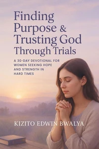 Finding Purpose &amp; Trusting God Through Trials