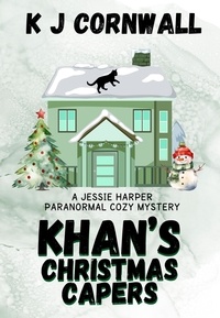  KJ Cornwall - Khan's Christmas Capers - A Jessie Harper Paranormal Cozy Mystery, #2.