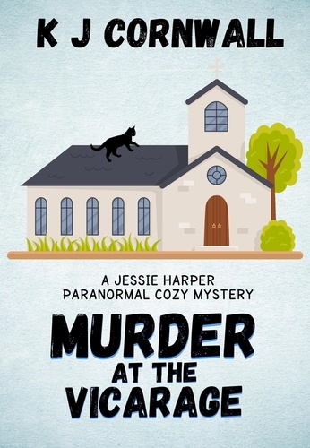  KJ Cornwall - Murder at the Vicarage: A Jessie Harper Paranormal Cozy Mystery - A Jessie Harper Paranormal Cozy Mystery, #1.
