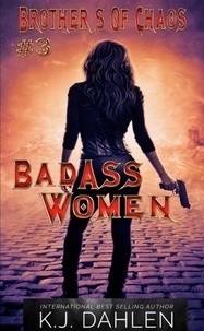  Kj Dahlen - Badass Women#3 Brothers Of Chaos - Badass Women, #3.