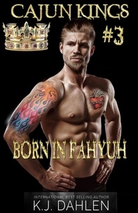  Kj Dahlen - Born In Fahyuh - Cajun Kings, #3.