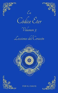 Códice Éter Volumen 5: Lecciones del Corazón