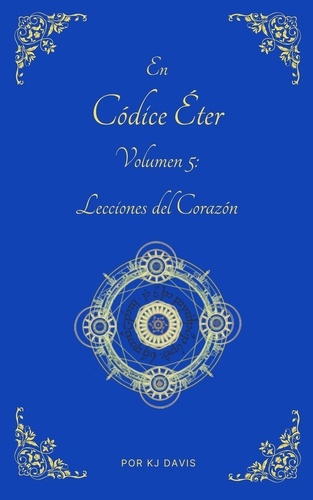  KJ Davis - Códice Éter Volumen 5: Lecciones del Corazón - Aether Codex, #5.