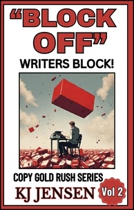  kj jensen - "Block Off" Writers Block! How to Kill Writers Block Forever! - Copy Gold Rush Series, #2.