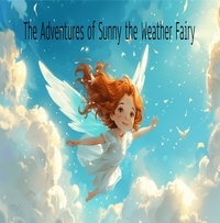  KJ Rose - The Adventures of Sunny the Weather Fairy.