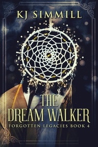  KJ Simmill - The Dream Walker - Forgotten Legacies, #4.