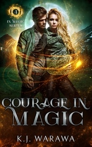  KJ Warawa - Courage In Magic - In Magic Series, #4.