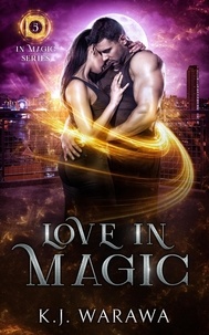  KJ Warawa - Love In Magic - In Magic Series, #5.