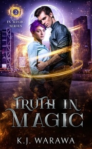  KJ Warawa - Truth In Magic - In Magic Series, #2.