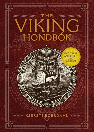 The Viking Hondbók. Eat, Dress, and Fight Like a Warrior