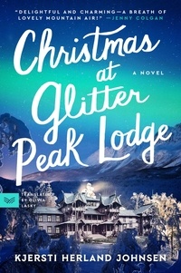 Kjersti Herland Johnsen et Olivia Lasky - Christmas at Glitter Peak Lodge - A Novel.