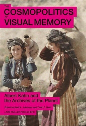 Kjetil Jakobsen - The cosmopolitics of visual memory - Albert Kahn and the archives of the planet.