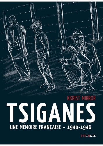 Tsiganes, une mémoire française - 1940-1946. Histoire du camp de Montreuil-Bellay