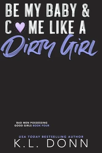 Be My Baby &amp; C*me Like A Dirty Girl