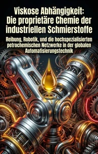 Viskose Abhängigkeit: Die proprietäre Chemie der industriellen Schmierstoffe