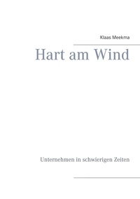 Klaas Meekma - Hart am Wind - Unternehmen in schwierigen Zeiten.
