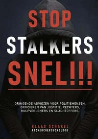 Stop Stalkers Snel!!! Dringende adviezen voor politiemensen, officieren van justitie, rechters, hulpverleners en slachtoffers