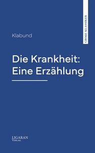 Die Krankheit: Eine Erzählung