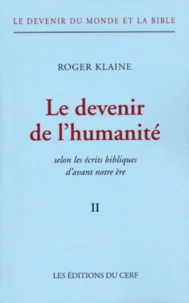 Le Devenir Du Monde Et La Bible. Tome 2, Le Devenir De L'Humanite Selon Les Ecrits Bibliques D'Avant Notre Ere