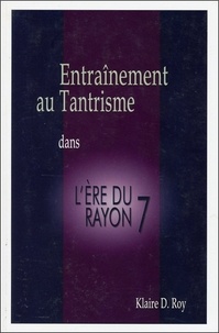 Klaire D. Roy - Entraînement au Tantrisme dans l'Ere du Rayon 7.
