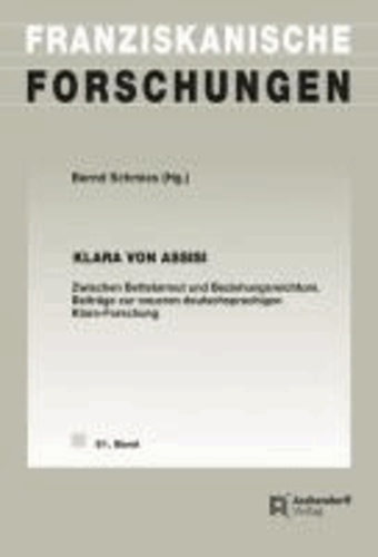 Klara von Assisi - Zwischen Bettelarmut und Beziehungsreichtum. Beiträge zur neueren deutschsprachigen Klara-Forschung..