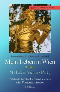 German Reader, Intermediate B2/Advanced Low/Mid – Mein Leben in Wien – 3. Teil / My Life in Vienna – Part 3