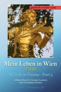  Klara Wimmer - Mein Leben in Wien - 3. Teil: A Short Story for German Learners, Level Intermediate (B2) - German Reader.