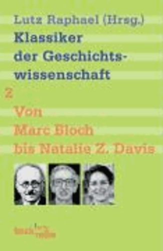 Klassiker der Geschichtswissenschaft 02. Von Marc Bloch bis Natalie Z. Davis.