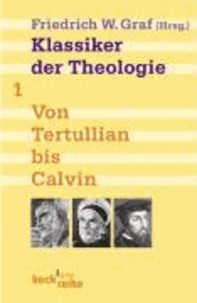 Klassiker der Theologie Bd. 1. Von Tertullian bis Calvin.