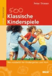 Klassische Kinderspiele - Neu entdeckt für Kindergarten und Hort.