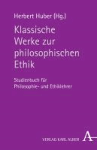 Klassische Werke zur philosophischen Ethik - Studienbuch für Philosophie- und Ethiklehrer.
