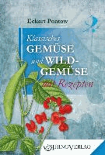 Klassisches Gemüse und Wildgemüse mit Rezepten - Band 10.