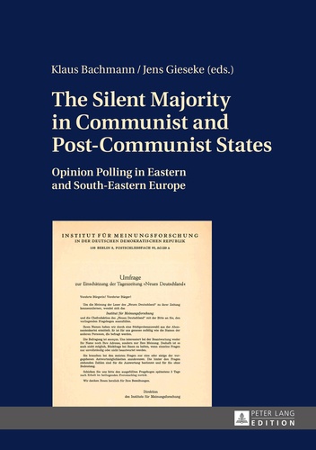 Klaus Bachmann et Jens Gieseke - The Silent Majority in Communist and Post-Communist States - Opinion Polling in Eastern and South-Eastern Europe.