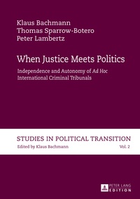 Klaus Bachmann et Thomas Sparrow-botero - When Justice Meets Politics - Independence and Autonomy of Ad Hoc International Criminal Tribunals".