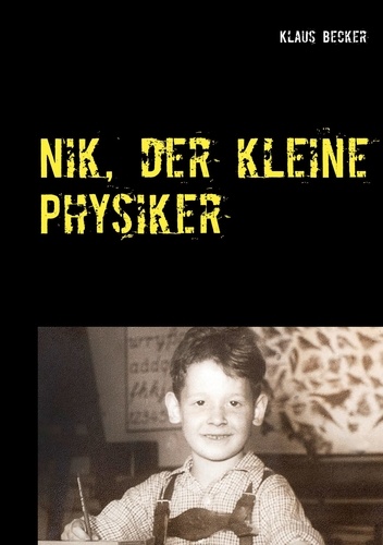 Klaus Becker - Nik, der kleine Physiker - Über Kräfte, Licht, Atome und E gleich m mal c-Quadrat.