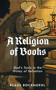  Klaus Bockmuehl - A Religion of Books: God's Tools in the History of Salvation.