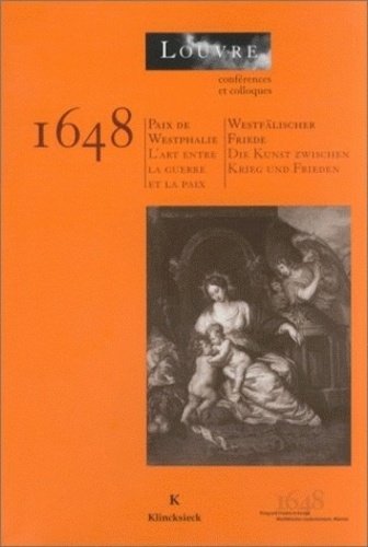 Klaus Bussmann et Jacques Thuillier - 1648, Paix De Westphalie : Westfalischer Friede. L'Art Entre La Guerre Et La Paix : Die Kunst Zwischen Krieg Und Frieden.