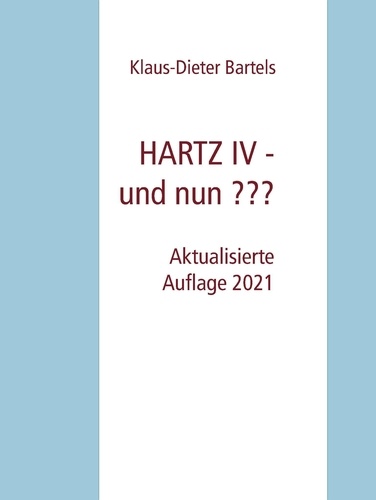 HARTZ IV - und nun ???. Aktualisierte Auflage 2021