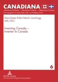 Klaus-Dieter Ertler et Martin Löschnigg - Inventing Canada - Inventer le Canada.